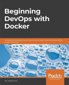 Joseph Muli Beginning DevOps with Docker: Automate the deployment of your environment with the power of the Docker toolchain