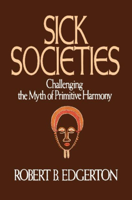 Robert Edgerton Sick Societies: Challenging the Myth of Primitive Harmony