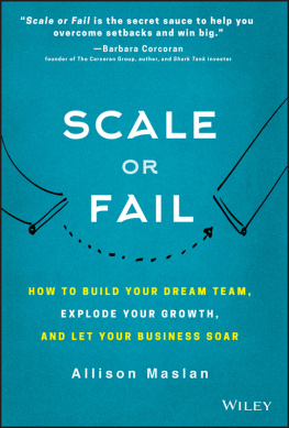 Allison Maslan Scale or Fail: How to Take the Leap from Entrepreneur to Enterprise Without a Safety Net