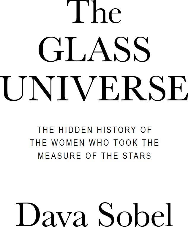 The Glass Universe The Hidden History of the Women Who Took the Measure of the Stars - image 2