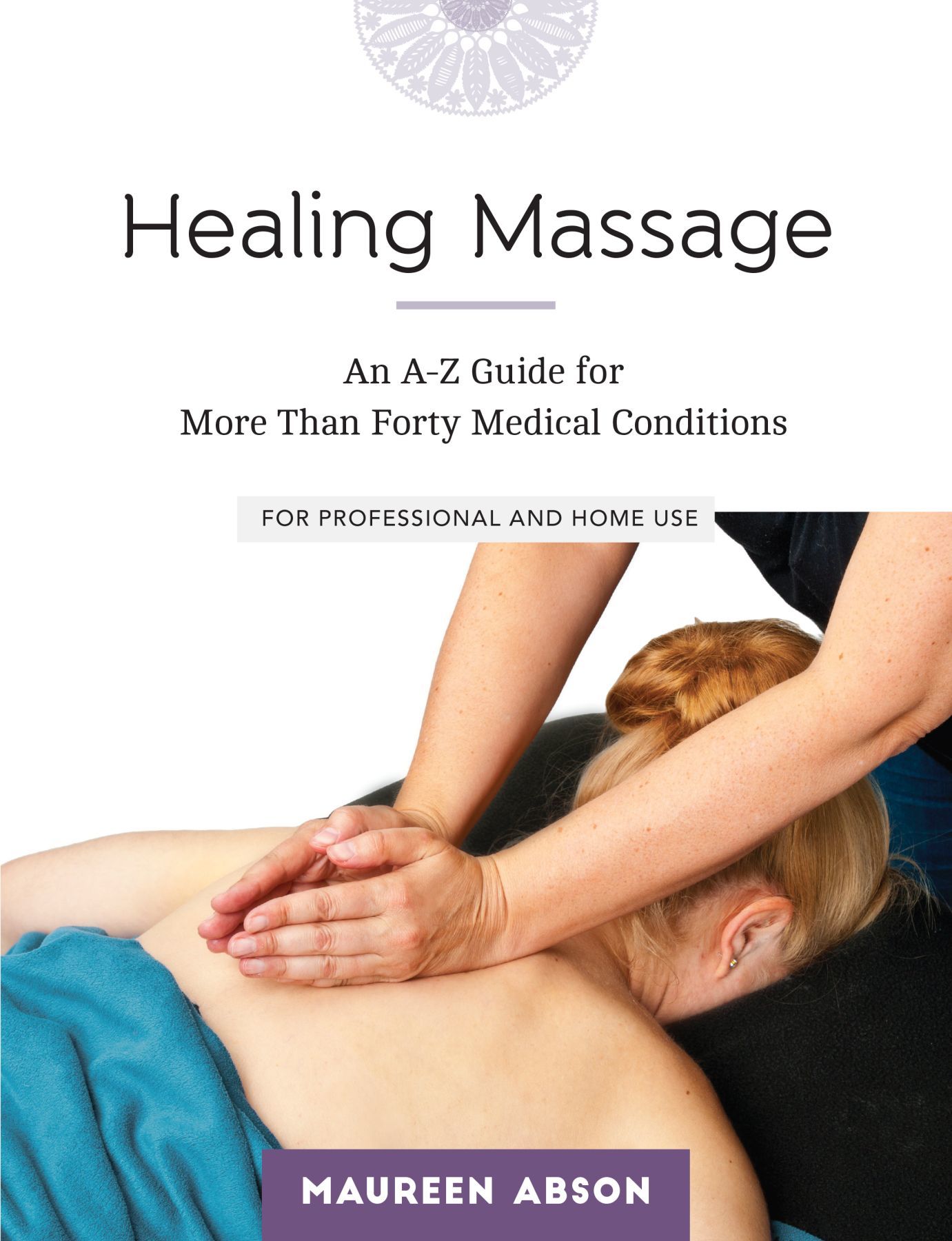 HEALING MASSAGE HEALING MASSAGE An AZ Guide for More than Forty Medical - photo 1