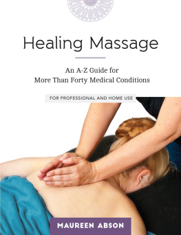 Maureen Abson - Healing Massage An A-Z Guide for More Than Forty Medical Conditions For Professional and Home Use