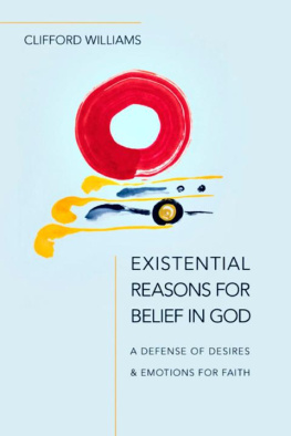 Clifford Williams Existential Reasons for Belief in God: A Defense of Desires & Emotions for Faith