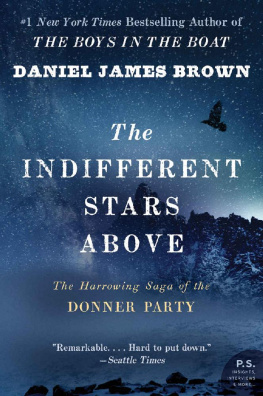 Daniel James Brown - The Indifferent Stars Above: The Harrowing Saga of the Donner Party