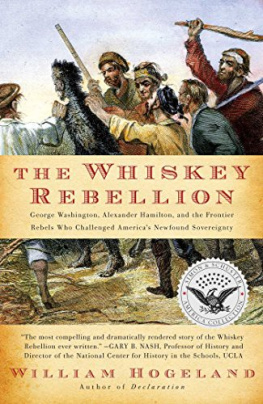 William Hogeland The Whiskey Rebellion: George Washington, Alexander Hamilton, and the Frontier Rebels Who Challenged America’s Newfound Sovereignty