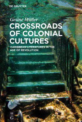 Gesine Müller - Crossroads of Colonial Cultures: Caribbean Literatures in the Age of Revolution