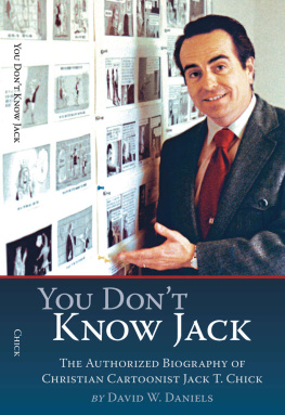 David W. Daniels - You Don’t Know Jack. The Authorized Biography of Christian Cartoonist Jack T. Chick
