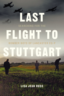 Lisa Jean Russ Last Flight to Stuttgart: Searching for the Bomber Boys of Lancaster Eq-P