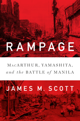 James M. Scott - Rampage: MacArthur, Yamashita, and the Battle of Manila