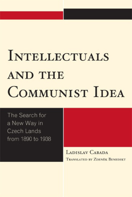 Ladislav Cabada Intellectuals and the Communist Idea: The Search for a New Way in Czech Lands from 1890 to 1938