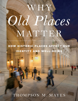 Thompson M. Mayes - Why Old Places Matter: How Historic Places Affect Our Identity and Well-Being