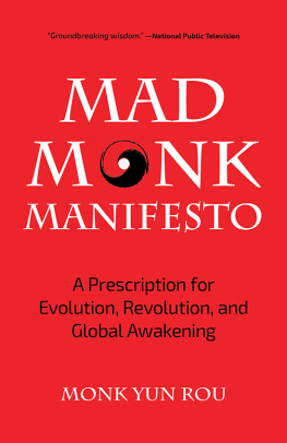 Yun Rou - The Mad Monk Manifesto: A Prescription for Evolution, Revolution, and Global Awakening