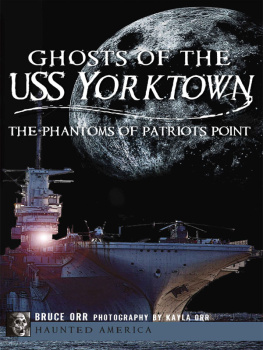 Bruce Orr - Ghosts of the USS Yorktown: The Phantoms of Patriots Point