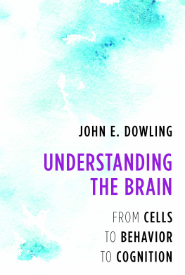 John E. Dowling Understanding the Brain: From Cells to Behavior to Cognition