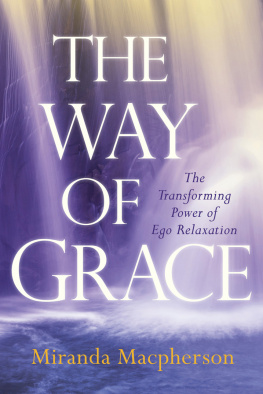 Miranda Macpherson The Way of Grace: The Transforming Power Of Ego Relaxation