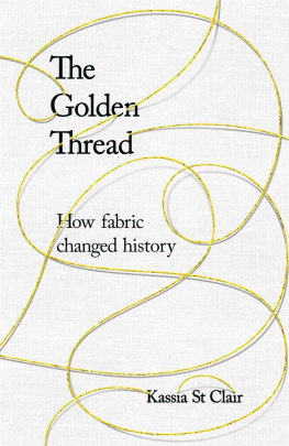 Kassia St Clair - The Golden Thread: How Fabric Changed History