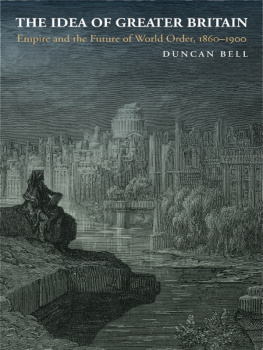 Duncan Bell - The Idea of Greater Britain: Empire and the Future of World Order, 1860–1900