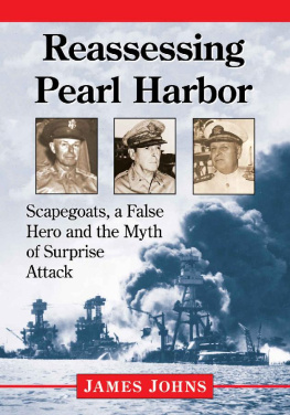 Jim Johns - Reassessing Pearl Harbor: Scapegoats, a False Hero and the Myth of Surprise Attack