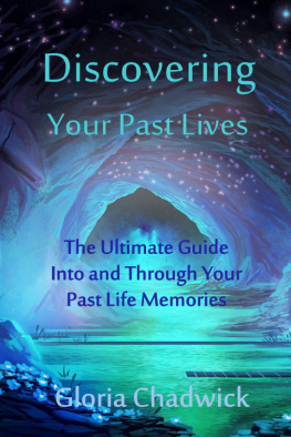 Gloria Chadwick Discovering Your Past Lives: The Ultimate Guide Into and Through Your Past Life Memories