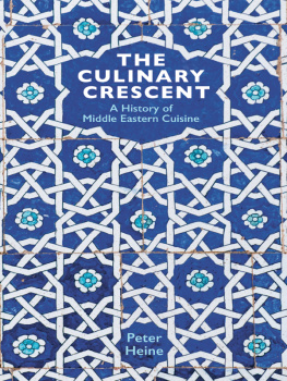 Peter Heine - The Culinary Crescent: A History of Middle Eastern Cuisine