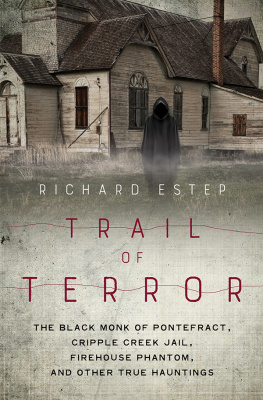 Richard Estep Trail of Terror: The Black Monk of Pontefract, Cripple Creek Jail, Firehouse Phantom, and Other True Hauntings