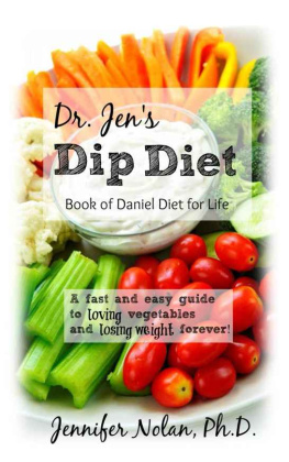 Jennifer Nolan - Dr. Jen’s Dip Diet: Book Of Daniel Diet For Life: A Fast And Easy Guide To Loving Vegetables And Losing Weight Forever