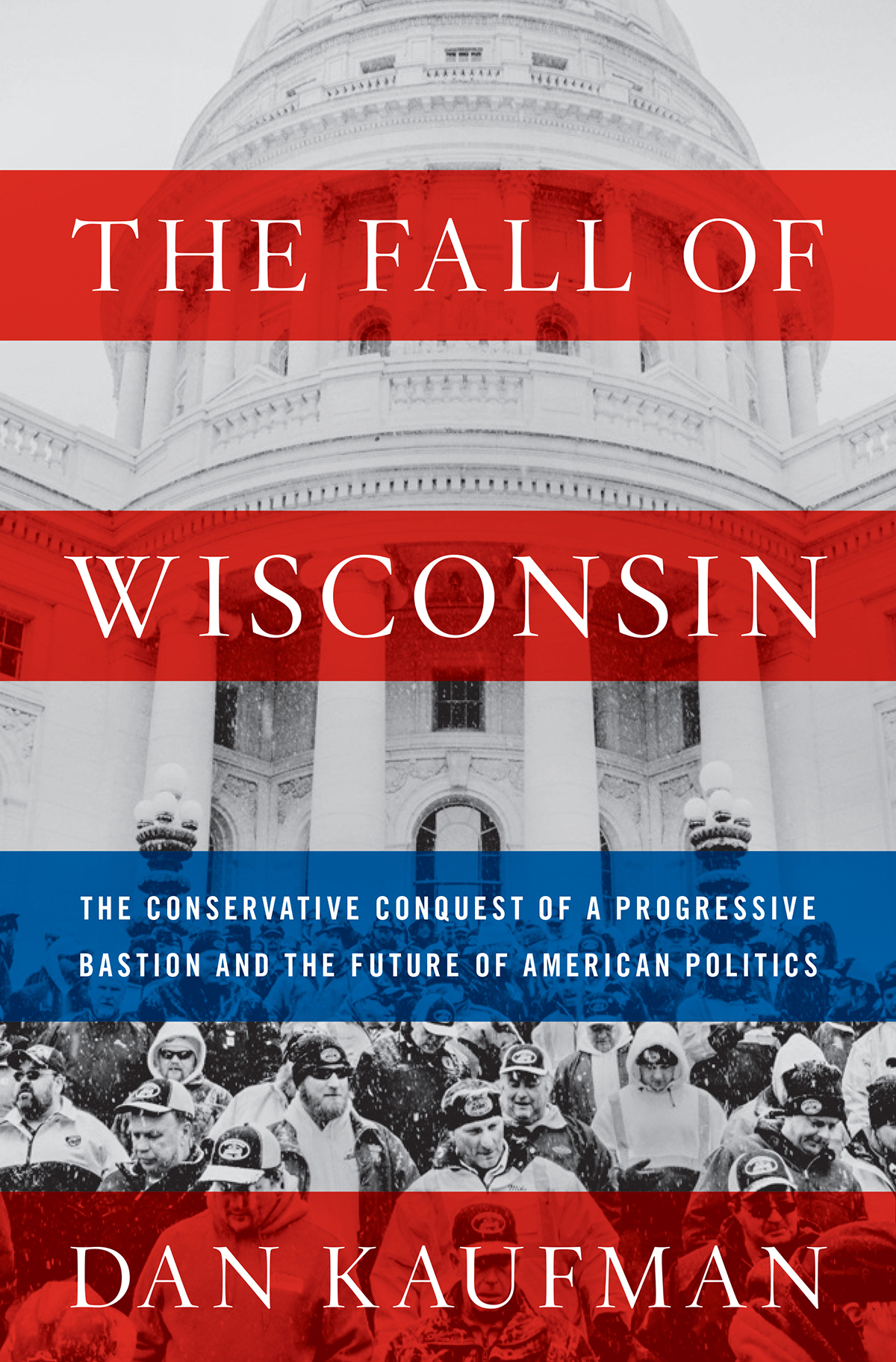 THE FALL OF WISCONSIN THE FALL OF WISCONSIN THE CONSERVATIVE CONQUEST OF A - photo 1