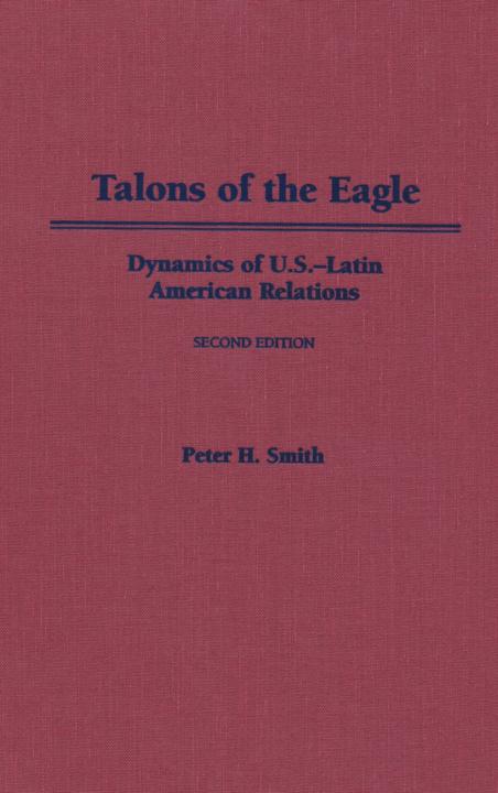 Talons of the Eagle Dynamics of US - Latin American Relations - photo 1