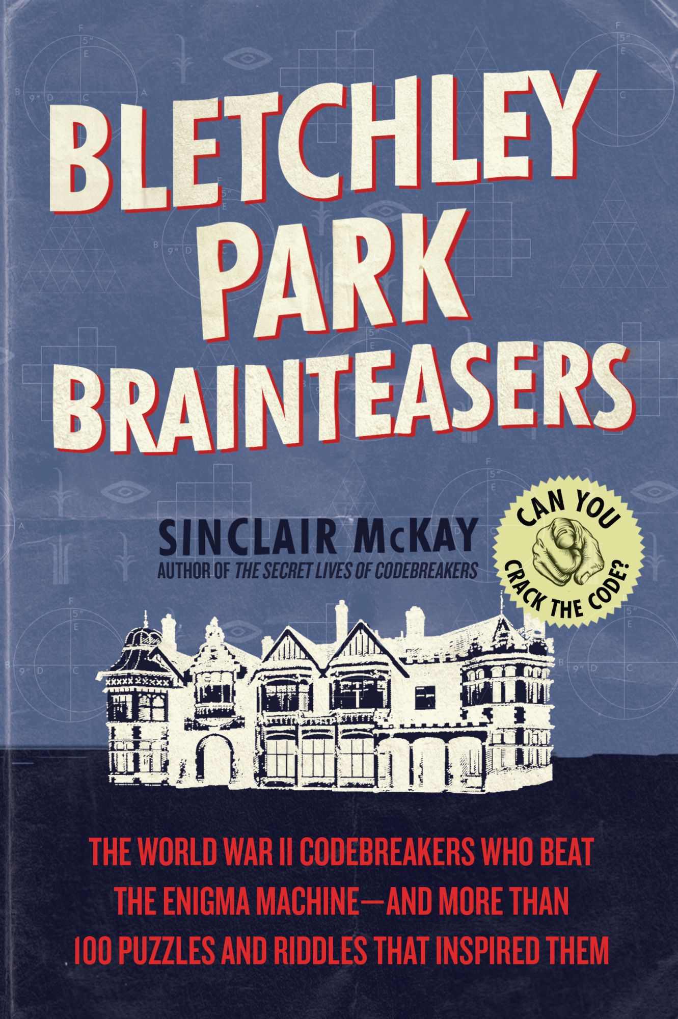 Bletchley Park Brainteasers Over 100 Puzzles Riddles and Enigmas Inspired by the Greatest Minds of World War II - image 1