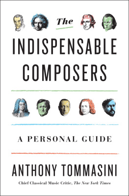 Anthony Tommasini - The Indispensables: A Critic’s Personal Guide to Classical Composers