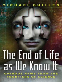 Michael Guillen - The End of Life as We Know It: Ominous News From the Frontiers of Science