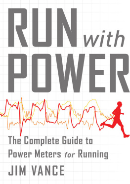 Jim Vance Run with Power: The Complete Guide to Power Meters for Running