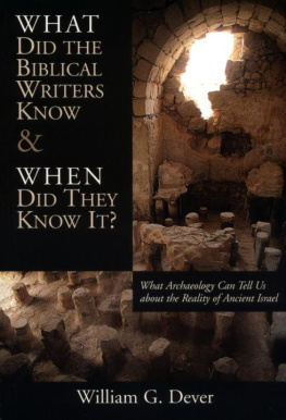 Dever What did the biblical writers know and when did they know it? : what archaeology can tell us about the reality of ancient Israel