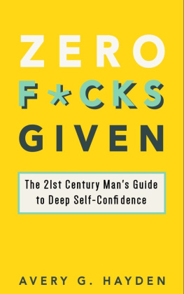 Avery Hayden Zero Fucks Given: The 21st Century Man’s Guide to Deep Self-Confidence