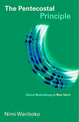 Nimi Wariboko - The Pentecostal Principle: Ethical Methodology in New Spirit (Pentecostal Manifestos)