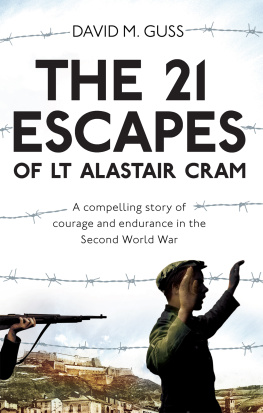 David M. Guss The 21 Escapes of Lt Alastair Cram: A compelling story of courage and endurance in the Second World War
