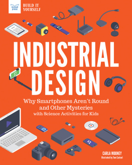 Carla Mooney - Industrial Design: Why Smartphones Aren’t Round and Other Mysteries with Science Projects for Kids