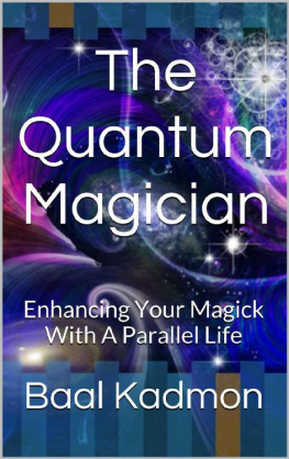 Baal Kadmon - The Quantum Magician: Enhancing Your Magick With A Parallel Life