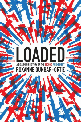 Roxanne Dunbar-Ortiz Loaded: A Disarming History of the Second Amendment