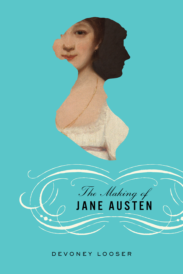 The Making of Jane Austen MAKING JANE AUSTEN Devoney Looser Johns Hopkins - photo 1