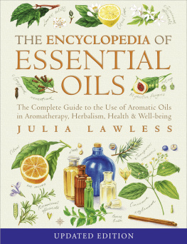 Julia Lawless Encyclopedia of Essential Oils: The complete guide to the use of aromatic oils in aromatherapy, herbalism, health and well-being