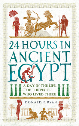 Donald P. Ryan 24 Hours in Ancient Egypt: A Day in the Life of the People Who Lived There