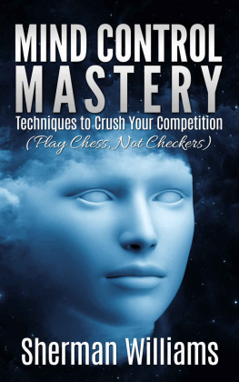 Sherman Williams - Mind Control Mastery: Techniques to Crush Your Competition (Play Chess, Not Checkers)