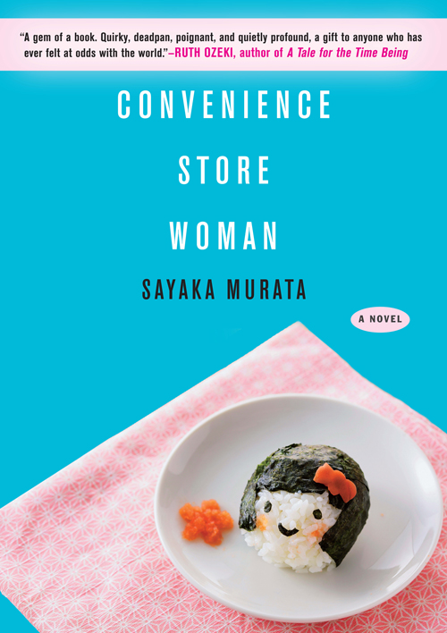 CONVENIENCE STORE WOMAN SAYAKA MURATA Translated from the Japanese by - photo 1