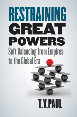 T. V. Paul Restraining Great Powers: Soft Balancing from Empires to the Global Era