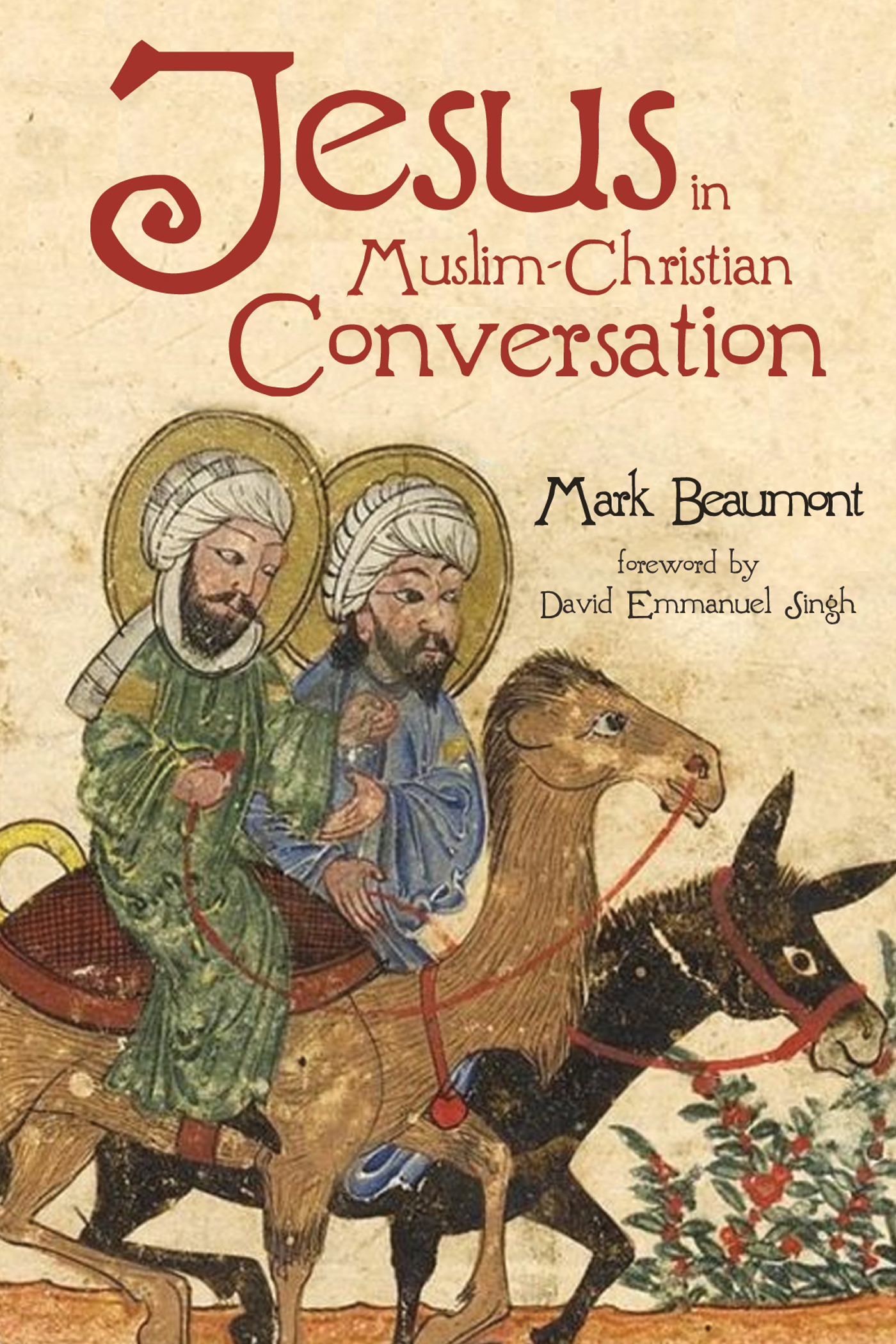 Jesus in Muslim-Christian Conversation Mark Beaumont one Born of Mary I - photo 1