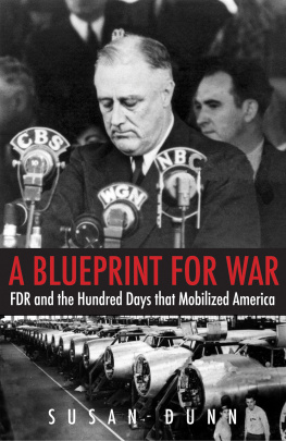Susan Dunn - A Blueprint for War: FDR and the Hundred Days That Mobilized America