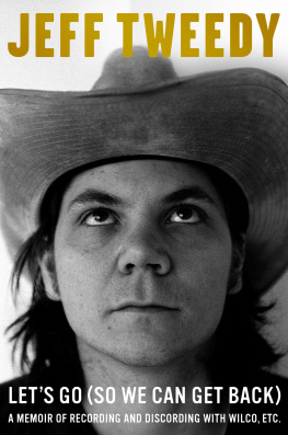 Jeff Tweedy Let’s Go (So We Can Get Back): A Memoir of Recording and Discording with Wilco, Etc.