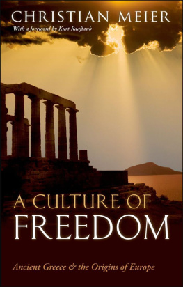 Christian Meier - A Culture of Freedom: Ancient Greece and the Origins of Europe