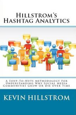 Kevin Hillstrom Hillstrom’s Hashtag Analytics: A Soup-To-Nuts Methodology For Understanding Why Social Media Communities Grow Or Die Over Time